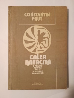 Constantin Prut - Calea rătăcită - o privire asupra artei populare rom&amp;acirc;nești (1991) foto