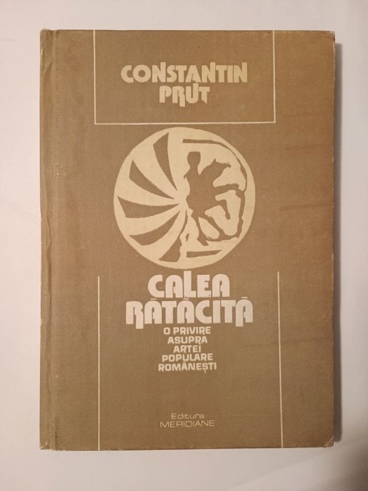 Constantin Prut - Calea rătăcită - o privire asupra artei populare rom&acirc;nești (1991)