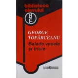 BALADE VESELE SI TRISTE-GEORGE TOPARCEANU-253959