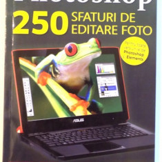 PHOTOSHOP , 250 SFATURI DE EDITARE FOTO , 2011