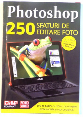 PHOTOSHOP , 250 SFATURI DE EDITARE FOTO , 2011 foto