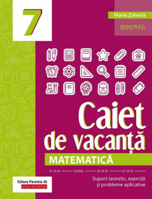 Caiet de vacanta. matematica. Cls. VII. Editia 2, Maria Zaharia foto