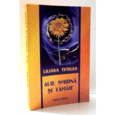 AUR , SMIRNA SI TAMAIE de LILIANA TETELEA , 2007