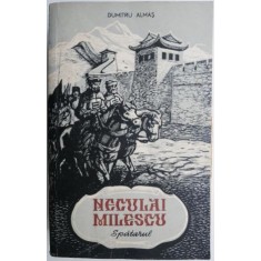 Neculai Milescu. Spatarul &ndash; Dumitru Almas
