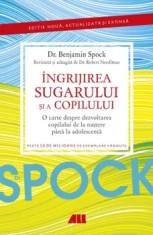 Ingrijirea sugarului si a copilului. O carte despre dezvoltarea copilului de la nastere pana la adolescenta. Editia a 14-a/Benjamin Spock, Robert Need