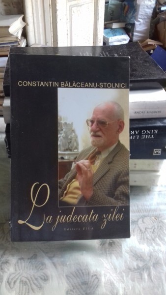 LA JUDECATA ZILEI - CONSTANTIN BALACEANU STOLNICI