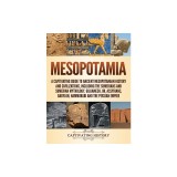 Mesopotamia: A Captivating Guide to Ancient Mesopotamian History and Civilizations, Including the Sumerians and Sumerian Mythology,