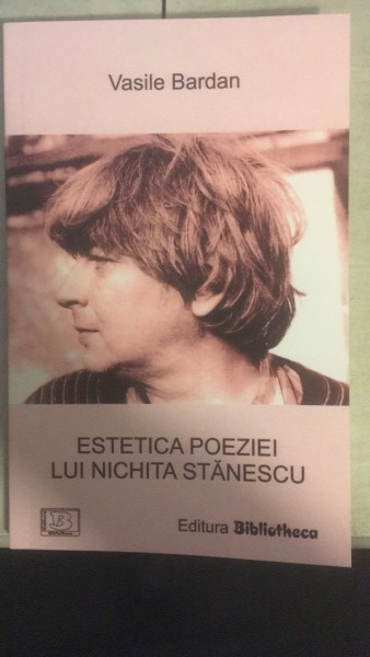 Estetica Poeziei lui Nichita Stanescu - Vasile Bardan
