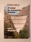 Marius Mălai (dedicație/ autograf) - O viață pe șantierele luminii - vol. 1/ I - Argeșul