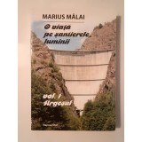 Marius Mălai (dedicație/ autograf) - O viață pe șantierele luminii - vol. 1/ I - Argeșul