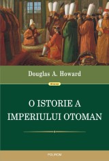 O istorie a Imperiului Otoman - Douglas A. Howard - Polirom