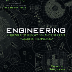 Engineering: An Illustrated History from Ancient Craft to Modern Technology