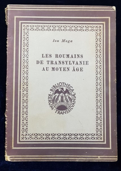 LES ROUMAINS DE TRANSYLVANIE AU MOYEN AGE par ION MOGA - SIBIU, 1944 DEDICATIE*