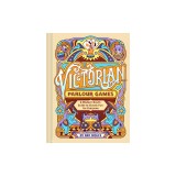 Victorian Parlour Games: A Modern Host's Guide to Classic Fun for Everyone