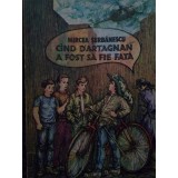 Mircea Serbanescu - Cand d&#039;artagnan a fost sa fie fata (Editia: 1990)
