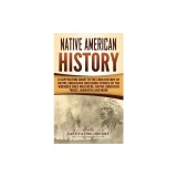 Native American History: A Captivating Guide to the Long History of Native Americans Including Stories of the Wounded Knee Massacre, Native Ame