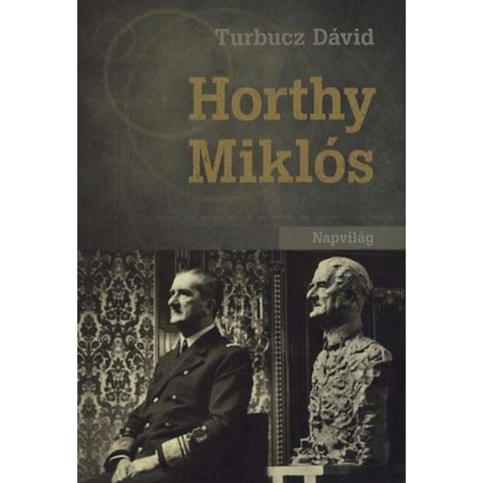 Horthy Mikl&oacute;s - Turbucz D&aacute;vid