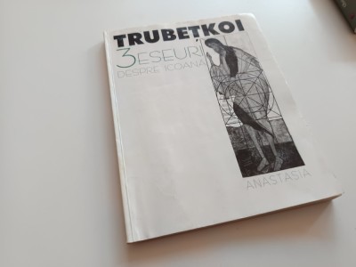 EVGHENI TRUBETKOI, 3 ESEURI DESPRE ICOANA. EDITURA ANASTASIA 1999 foto