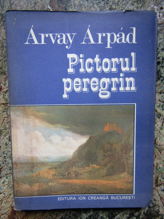 Pictorul peregrin - Arvay Arpad