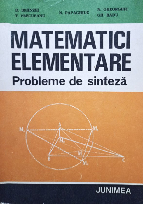 D. Branzei - Matematici elementare, probleme de sinteza (editia 1983)