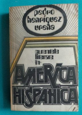 Pedro Henriquez Urena &amp;ndash; Curentele literare in America Hispanica foto