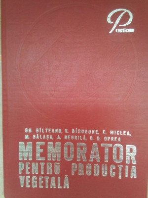 Gh. Bilteanu, V. Birnaure, E. Miclea, M. Blasa, A. Negrila, D. D. Oprea - Memorator pentru productia vegetala (1974) foto