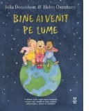 Bine ai venit pe lume - Julia Donaldson, Helen Oxenbury, Olga Russo-Dusmanescu