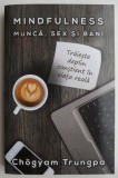 Mindfulness: Munca, Sex si Bani - Chogyam Trungpa. Carte Spiritualitate si Ezoterism