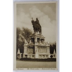 BUDAPESTA , STATUIA SFANTULUI STEFAN , CARTE POSTALA , INTERBELICA