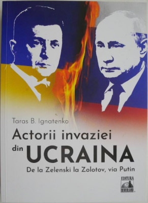 Actorii invaziei din Ucraina. De la Zelenski la Zolotob, via Putin &amp;ndash; Taras B. Ignatenko foto