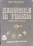 Serviciile in Turism. Alimentatia Publica - Radu Nicolescu, 1988, Editura Sport-Turism, Geografie, Carte