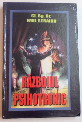 RAZBOIUL PSIHOTRONIC , CAMPUL DE LUPTA MENTAL de GI. BG. DR. EMIL STRAINU , 2008 foto