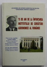 75 DE ANI DE LA INFIINTAREA INSTITUTULUI DE CERCETARI AGRONOMICE AL ROMANIEI de CRISTIAN HERA si ILARIA DOUCET , 2003 foto