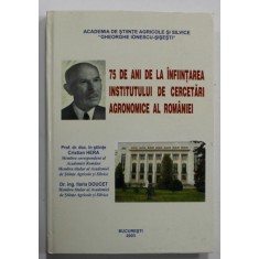 75 DE ANI DE LA INFIINTAREA INSTITUTULUI DE CERCETARI AGRONOMICE AL ROMANIEI de CRISTIAN HERA si ILARIA DOUCET , 2003