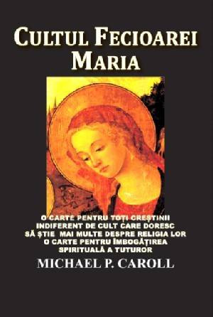 Cultul Fecioarei Maria - Michael P. Carroll