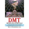 DMT: Molecula spiritului - Rick Strassman, M.D, Prestige