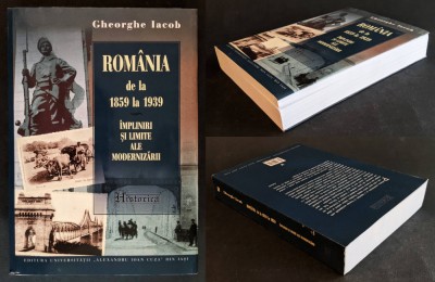 ROMANIA de la 1859 la 1939 Impliniri si Limite ale Modernizarii 755 pag, cateva grafice &amp;ndash; Gheorghe Iacob.  Editura Univ. Alexandru Ioan Cuza, Iasi  foto