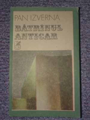 BATRANUL ANTICAR de PAN IZVERNA 1990, 270 pag foto
