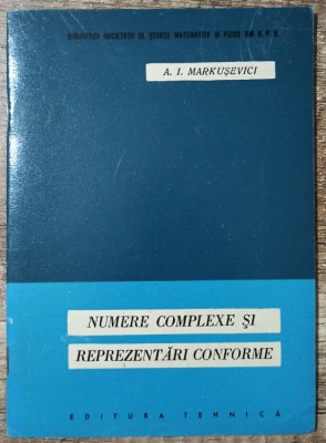 Numere complexe si reprezentari conforme - A. I. Markusevici foto
