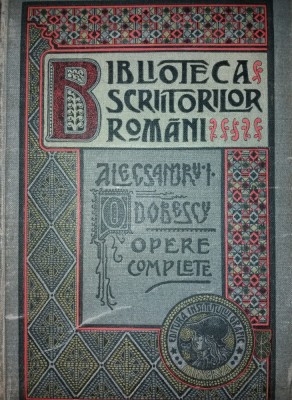 ALECSANDRU I. ODOBESCU -BIBLIOTECA SCRIITORIILOR ROMANI -OPERE COMPLETE I {1906} foto