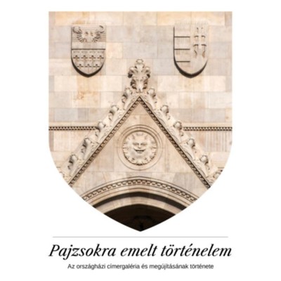 Pajzsokra emelt t&amp;ouml;rt&amp;eacute;nelem - Az orsz&amp;aacute;gh&amp;aacute;zi c&amp;iacute;mergal&amp;eacute;ria &amp;eacute;s meg&amp;uacute;j&amp;iacute;t&amp;aacute;s&amp;aacute;nak t&amp;ouml;rt&amp;eacute;nete - Kelecs&amp;eacute;nyi Krist&amp;oacute;f foto
