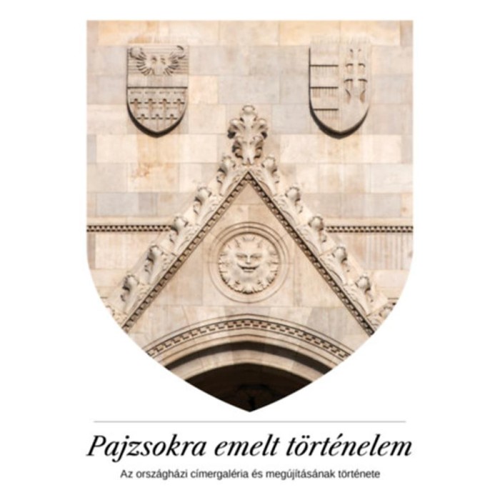 Pajzsokra emelt t&ouml;rt&eacute;nelem - Az orsz&aacute;gh&aacute;zi c&iacute;mergal&eacute;ria &eacute;s meg&uacute;j&iacute;t&aacute;s&aacute;nak t&ouml;rt&eacute;nete - Kelecs&eacute;nyi Krist&oacute;f