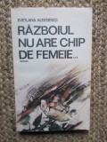 Razboiul nu are chip de femeie - Svetlana Aleksievici - 1989