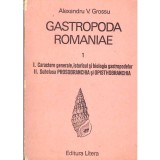 Alexandru V. Grossu - Gastropoda Romaniae - Volumul I - I.Caractere generale, istoricul si biologia gastropodelor, II.Subclasa P