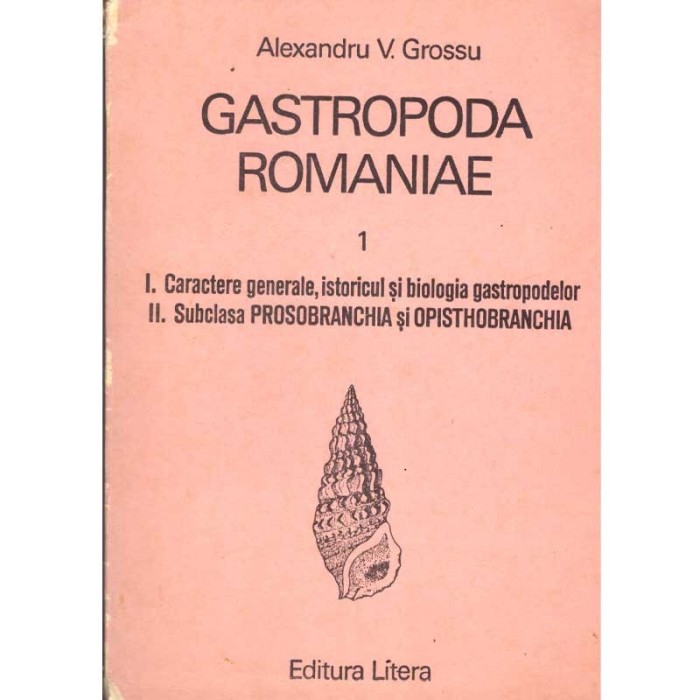 Alexandru V. Grossu - Gastropoda Romaniae - Volumul I - I.Caractere