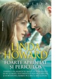 Foarte apropiat si periculos - Linda Howard