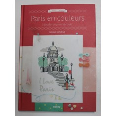 PARIS EN COULEURS , A BRODER AU POINT DE CROIX par SOPHIE HELENE , 2015