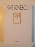 OPERE , VOL. VI de NAE IONESCU , 1999