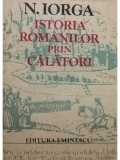 N. Iorga - Istoria romanilor prin calatori, vol. 1 (editia 1981)