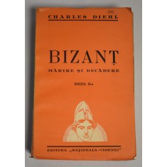 Charles Diehl - Bizanț mărire și decădere ediția II-a / Editura Națională Ciornei - interbelică